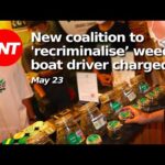 New coalition to “recriminalise’ weed, boat driver on ‘meth’ – TNT May 23