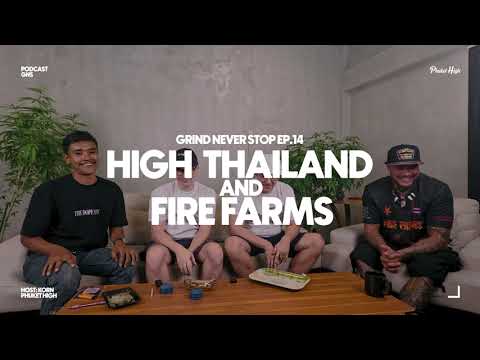 High Thailand & Fire Farms | The Grind Never Stops Ep. 14