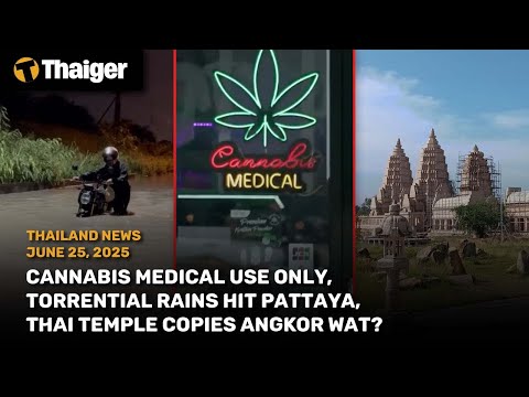 Thailand News: Cannabis medical use only, Pattaya Floods, Thai temple copies Angkor Wat?