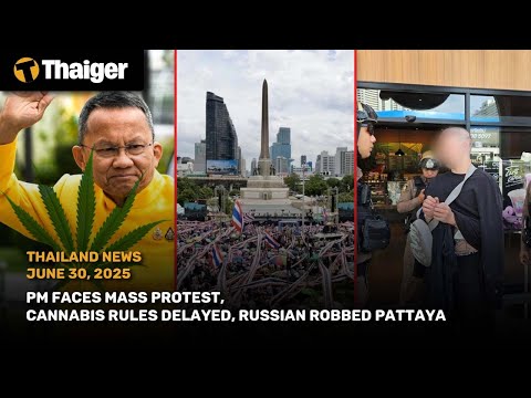 Thailand News: PM Under Fire, Cannabis Law Delayed and Russian Robbed of 2M Baht