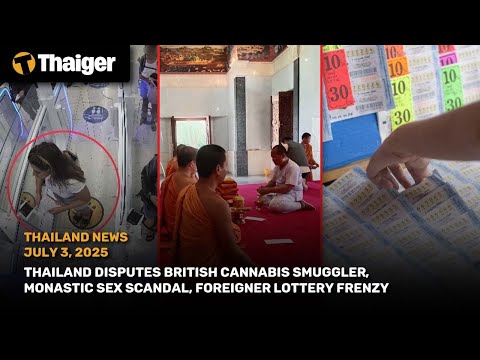 Thailand News: British Cannabis Smuggler, Monk Sex Scandal, Foreigner Lottery Frenzy!