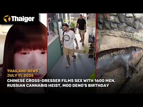 Thailand News: Chinese cross-dresser’s 1600 men tape, cannabis heist, Moo Deng’s birthday