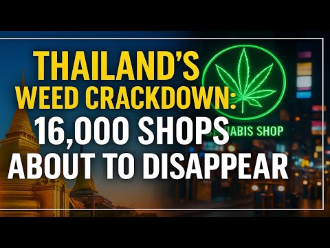 Thailand’s Weed Crackdown: 16,000 Shops About to Disappear
