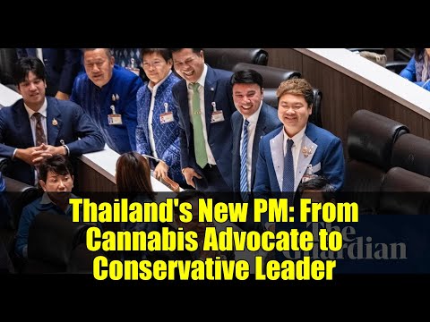 Thailand’s New PM: From Cannabis Advocate to Conservative Leader