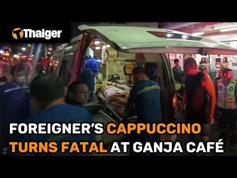 Thailand News | Foreigner’s cappuccino turns fatal at ganja café