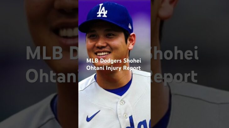 MLB Dodgers Shohei Ohtani Injury Report