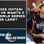 How Does Ohtani Saying He Wants 9 More Rings Land? l BEN MALLER SHOW