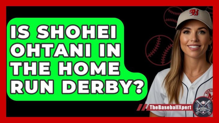 Is Shohei Ohtani In The Home Run Derby? – TheSportXpert.com