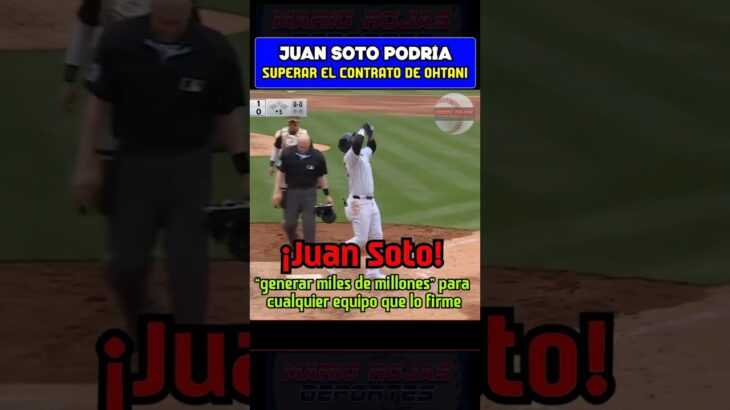 Juan Soto podría superar contrato de Shohei Ohtani