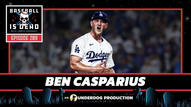 Ben Casparius Talks Winning World Series With Shohei Ohtani || Baseball Is Dead Episode 289