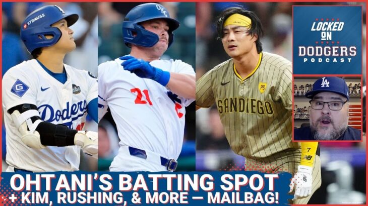 Los Angeles Dodgers Mailbag! Ohtani Lineup Spot When Pitching, Rushing’s Future, Kim’s Fit, & More!