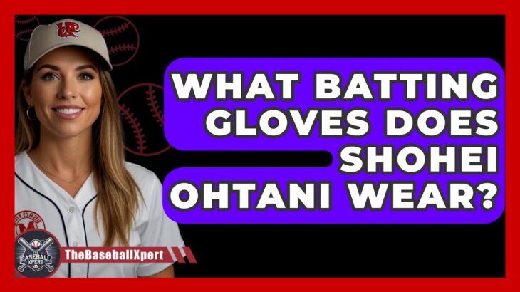 What Batting Gloves Does Shohei Ohtani Wear? – The Baseball Xpert