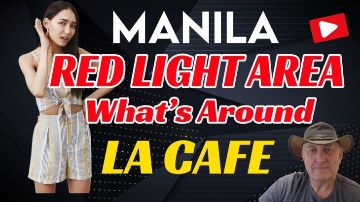 2024年 Exploring Surroundings of LA Cafe in Manila | Red Light Area