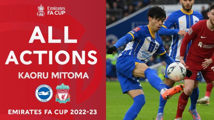 Kaoru Mitoma All Actions v  Liverpool | Fourth Round | Emirates FA Cup 2022-23