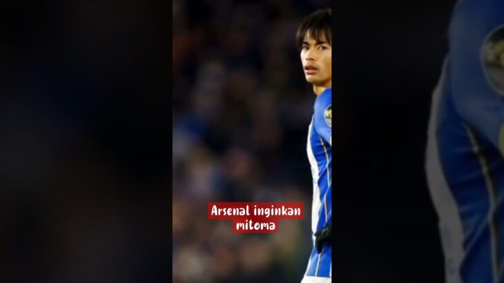 ARSENAL INGINKAN MITOMA BERGABUNG DENGAN MERIAM LONDON #beritabolaterkini #beritasepakbola