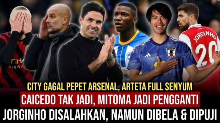 Caicedo tak jadi, Mitoma diincar🤔Man City kalah, Arsenal nyaman dipucuk😂Jorginho disalahkan😱ARSENAL