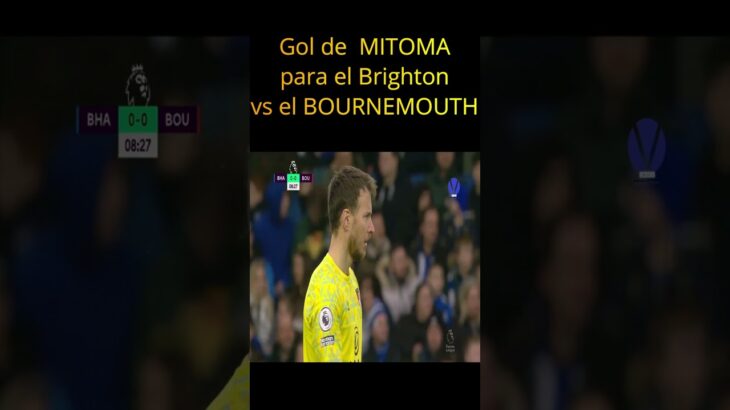 Gol de  MITOMA para el BRIGHTON vs el BOURNEMOUTH