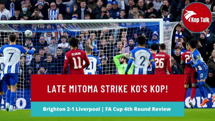 Late Mitoma Strike KO’s Kop! | FA Cup 4th Round Review