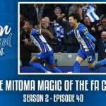 THE MITOMA MAGIC OF THE FA CUP | Albion Obsessed Season 2 Ep. 40 ft. Kev from @Lfcdaytrippers