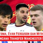 Cerita tentang Kaoru Mitoma, Evan Ferguson dan Aleksandar Mitrovic dalam Rencana Transfer Manchester