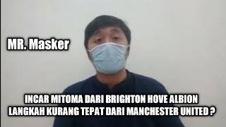 IKUT INCAR  MITOMA DARI BRIGHTON HOVE ALBION, MAN. UNITED DINILAI LAKUKAN LANGKAH KURANG TEPAT ?