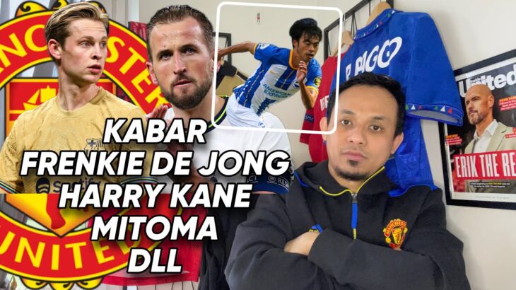 Kabar Update: Harga Harry Kane, Sikap Frenkie de Jong, Peluang Mitoma dll