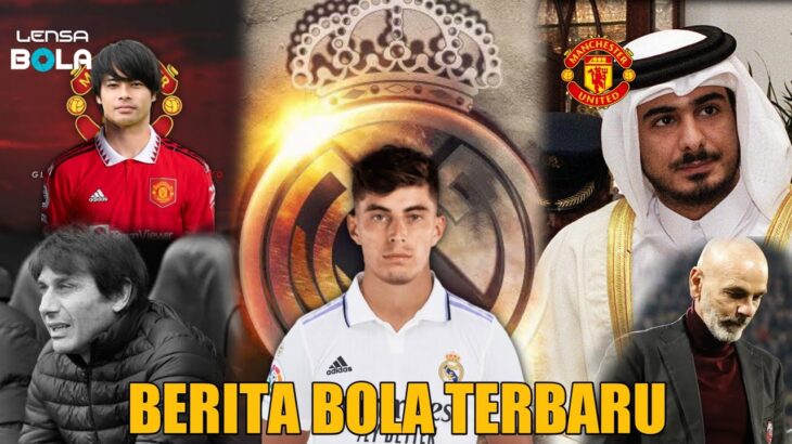 Sheikh Jassim hampir miliki MU, Havertz Pilihan tepat MADRID, Mitoma ke MU | Berita Bola terbaru