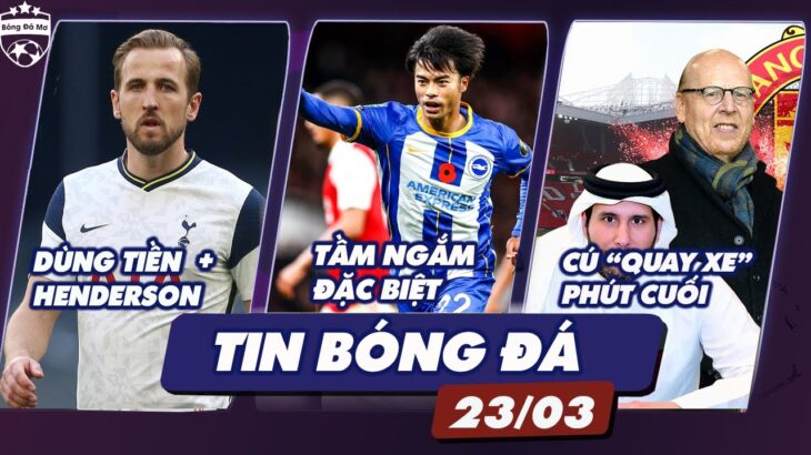 🔥Tin Bóng Đá 23/03: MU Đem Tiền + Dean Henderson Đổi Kane, Đưa Mitoma Vào Tầm Ngắm Đặc Biệt