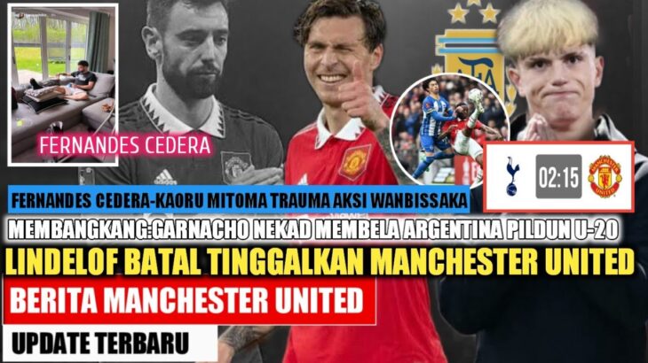 FIX:ROMANO-Lindelof Stay🤝Garnacho Bikin ETH Pusring👼 Fernandes Cedera😭Kaoru Mitoma📝berita mu