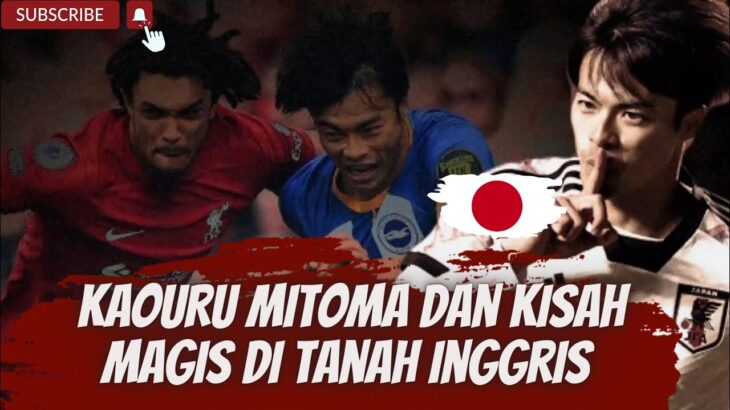 KAOURU MITOMA Dan kisah magis di tanah Inggris #viral #trending #fyp #mitoma #ligainggris