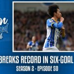 MITOMA BREAKS RECORD IN SIX-GOAL THRILLER | Albion Obsessed Season 2 Ep. 50