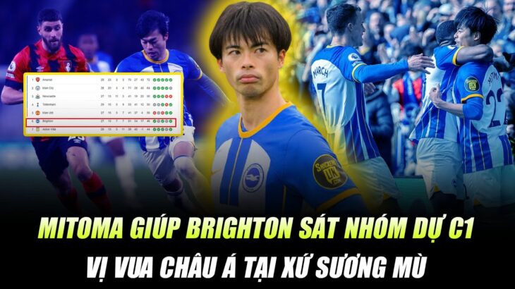 MITOMA BÙNG NỔ, ĐƯA BRIGHTON SÁT NHÓM DỰ CHAMPIONS LEAGUE: VỊ VUA CHÂU Á TẠI XỨ SƯƠNG MÙ