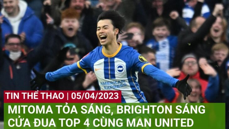 MITOMA TỎA SÁNG, BRIGHTON SÁNG CỬA ĐUA TOP 4 CÙNG MAN UNITED