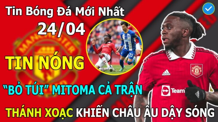 🔥Tin Bóng Đá 24/4: Biến Mitoma Thành “Kẻ Học Việc” Wan-Bissaka Khiến Cả Giới Túc Cầu Nể Phục