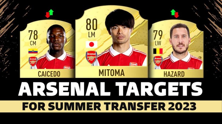 ARSENAL TARGETS FOR SUMMER TRANSFER WINDOW 2023 | FIFA 23 🤯😱 FT Mitoma, Caicedo, Hazard