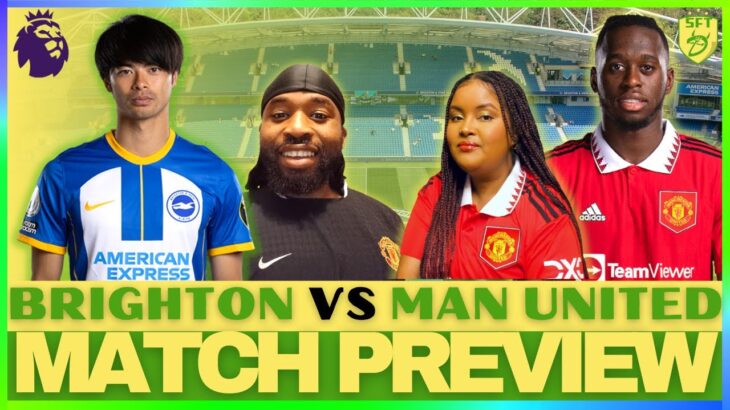 BRIGHTON VS MANCHESTER UNITED | LIVE MATCH PREVIEW | PREMIER LEAGUE | MITOMA VS WAN-BISSAKA!