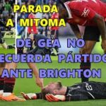 DE GEA pierde MEMORIA tras PARADA con CARA a MITOMA ante BRIGHTON