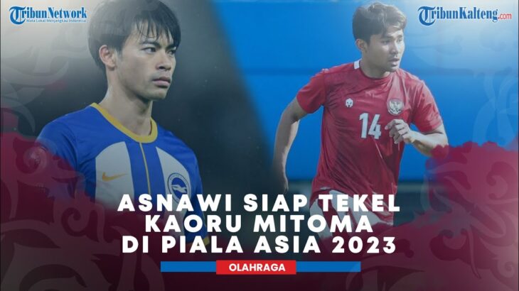 Asnawi Siap Tekel Kaoru Mitoma Di Piala Asia 2023