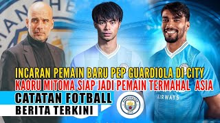 BURSA TRANFER🔴PEP GUARDIOLA INCAR DUA PEMAIN POTENSIAL✈️KAORU MITOMA PEMAIN TERMAHAL ASIA