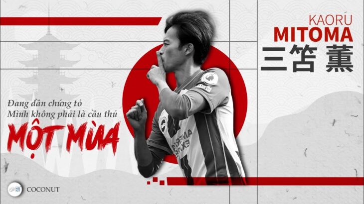 KAORU MITOMA: ĐANG DẦN CHỨNG MINH MÌNH KHÔNG PHẢI CẦU THỦ 1 MÙA || FOOTBALL STORY EP.5