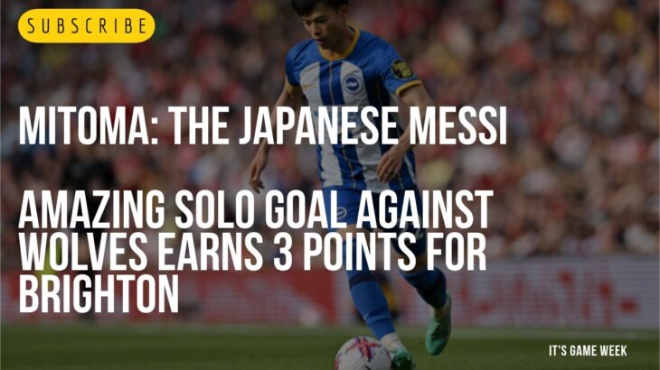 MITOMA: The Japanese Messi | Amazing solo goal against Wolves | It’s Game Week EP3 | Season 23/24