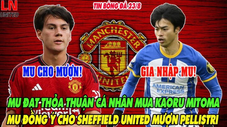 NÓNG: MU ĐẠT THỎA THUẬN CÁ NHÂN MUA KAORU MITOMA, MU ĐỒNG Ý CHO SHEFFIELD UNITED MƯỢN PELLISTRI