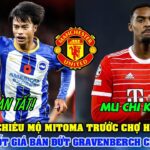 TIN BÓNG ĐÁ 23/8: MU CHIÊU MỘ MITOMA TRƯỚC CHỢ HÈ ĐÓNG CỬA; BAYERN CHỐT GIÁ BÁN GRAVENBERCH CHO MU