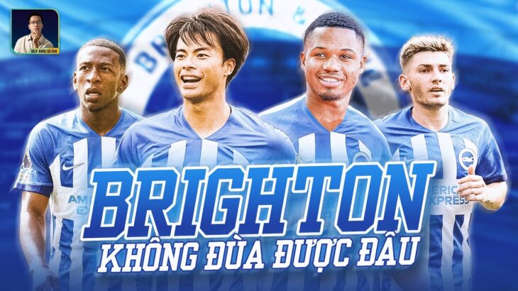 MITOMA, ANSU FATI, ESTUPINAN,… ĐỘI HÌNH BRIGHTON KHÔNG ĐÙA ĐƯỢC ĐÂU