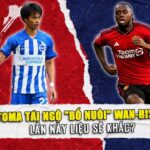 MITOMA TÁI NGỘ “BỐ NUÔI” WAN-BISSAKA: LẦN NÀY LIỆU SẼ KHÁC?