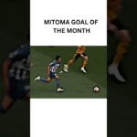 MITOMA’S GOAL OF THE MONTH