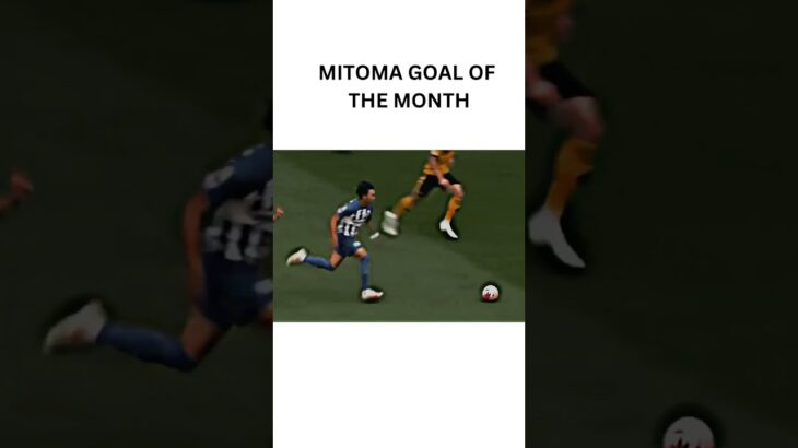 MITOMA’S GOAL OF THE MONTH