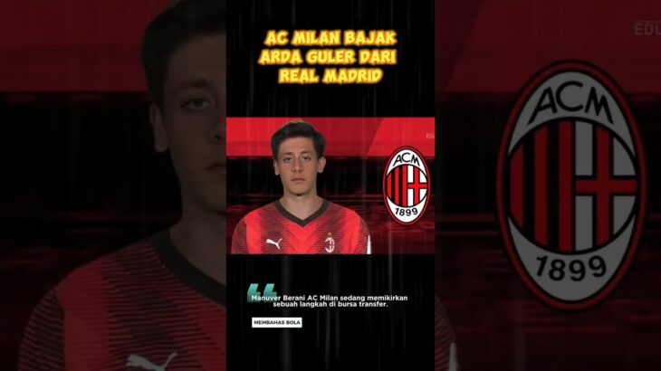 AC MILAN BAJAK ARDA GULER DARI REL MADRID & MITOMA DIMINATI CLUB RAKSASA EROPA #beritabola #shorts