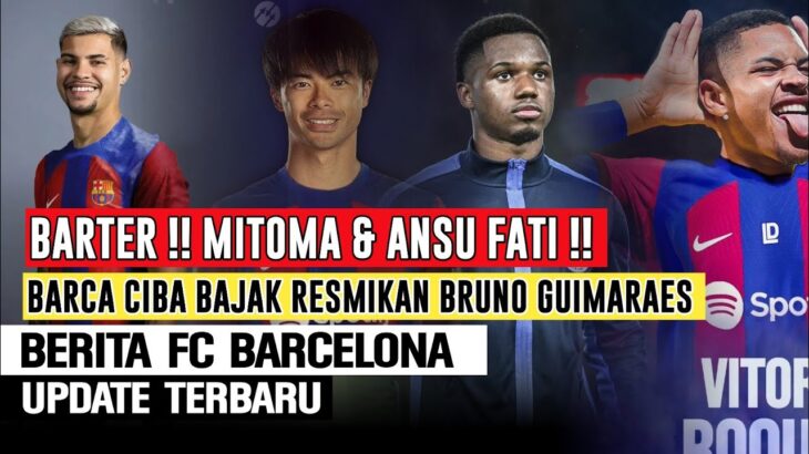 BARTER❗️Mitoma & Ansu Fati Di Tukar🔄Barca Coba Bajak Bruno Guimaraes🤝Vitor Roque Dapat Penghormatan