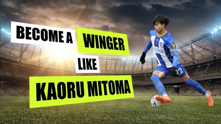 Be a WINGER like Kaoru MITOMA!